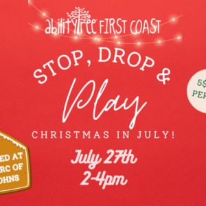 Ability Tree First Coast: Stop, Drop and Play - Christmas in July