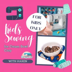 Cut Up and Sew Palm Coast: Kids Sewing Class - Make Your Own Ice Cream Bowl Cozy